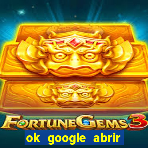 ok google abrir jogo de c****